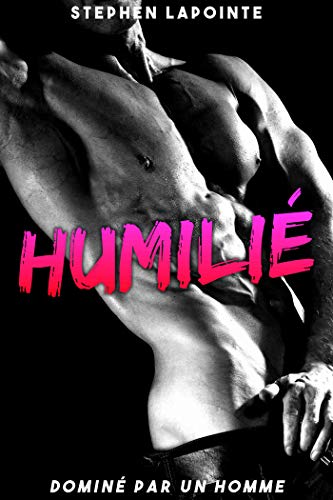 Humilié // Dominé par un HOMME: (Nouvelle érotique GAY, Domination et Soumission entre Mecs) de Stephen Lapointe