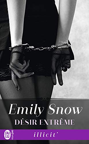 Désir extrême (Illicit') de Emily Snow