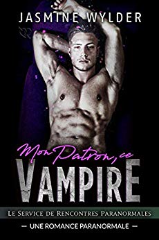 Mon Patron, ce Vampire: Une Romance Paranormale (Le Service de Rencontres Paranormales t. 3) de Jasmine Wylder