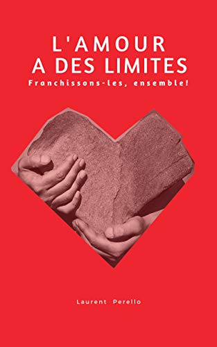 L'amour a des limites: Franchissons-les ensemble ! de Laurent Perello