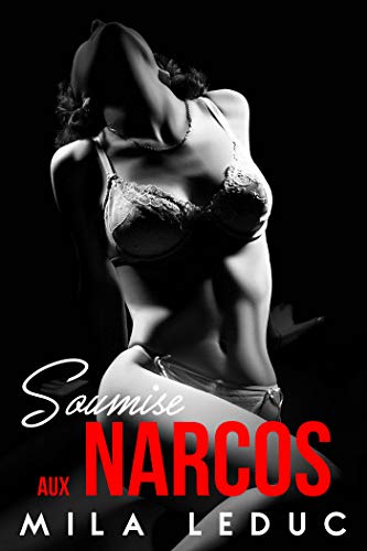 Soumise aux Narcos: (Nouvelle érotique, Alpha Male, BDSM et Soumission) de Mila Leduc
