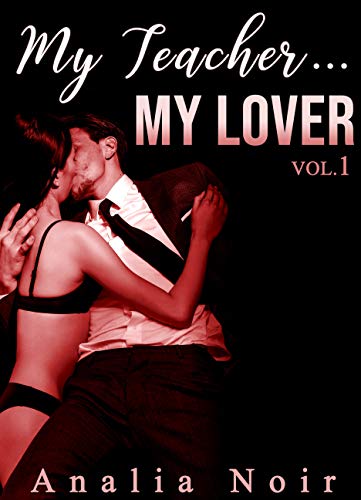 My Teacher... My Lover (Vol. 1): New Romance Adulte de Analia Noir