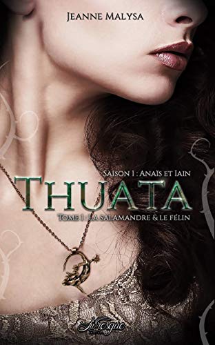 Thuata - Saison 1 : Anaïs & Iain, tome 1: La Salamandre & le Félin (LVQ.LITTERATURE) de Jeanne Malysa