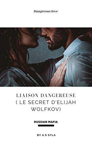 Liaison Dangereuse ( Le secret d'Elijah Wolfkov ) de A.S SYLA