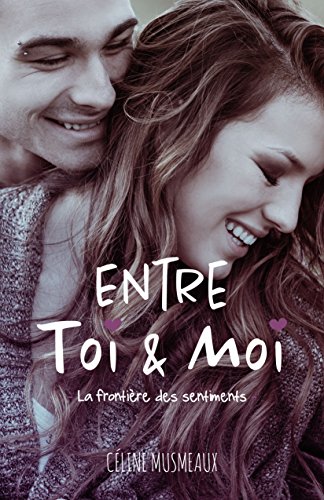 Entre Toi & Moi: La frontière des sentiments de Céline Musmeaux