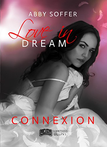 Love in Dream, tome 1 : Connexion (Something Blunt) de Abby Soffer