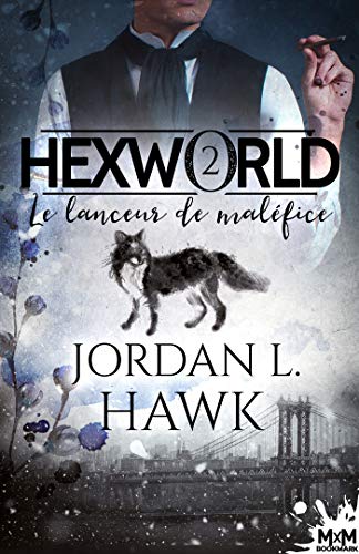 Le lanceur de maléfice: Hexworld, T2 de Jordan L. Hawk