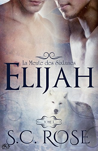La Meute des SixLunes, 1 - Elijah de S.C. Rose