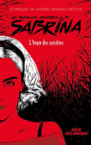 Les Nouvelles Aventures de Sabrina - Le prequel de la série Netflix (Films-séries TV) de Sarah Rees Brennan
