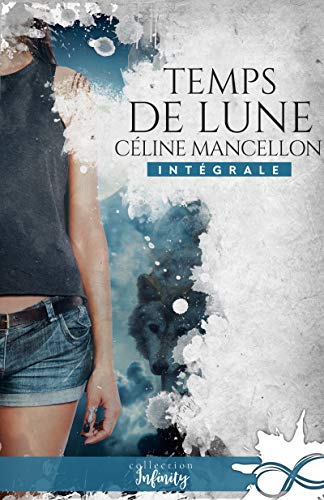 Temps de lune - L'intégrale (Urban fantasy) de Céline Mancellon