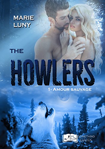 The Howlers, tome 1 : Amour Sauvage (Something Dark) de Marie Luny