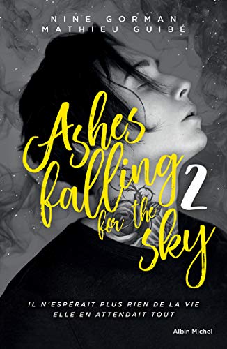 Ashes falling for the sky - tome 2 : Sky burning down to ashes (A.M.ROMANS ADOS) de Nine Gorman