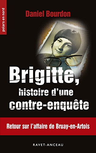Brigitte, histoire d'une contre-enquête: Retour sur l'affaire de Bruay-en-Arbois (Polars en Nord t. 220) de Daniel Bourdon