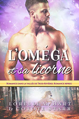 L’Oméga et sa licorne: Romance dans la vallée de Trois-Rivières. Romance Mpreg de Coyote Starr