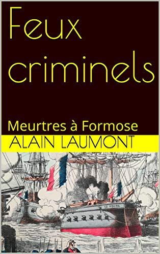 Feux criminels: Meurtres à Formose (Les enquêtes de Philibert TONDU t. 5) de Alain LAUMONT
