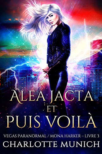 Alea jacta et puis voilà (Vegas Paranormal / Mona Harker t. 3) de Charlotte Munich