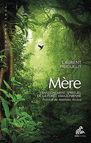 Mère: L'Enseignement spirituel de la forêt amazonienne (Chamanismes) de Laurent Huguelit