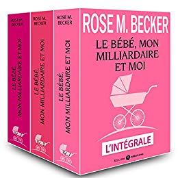 Le bébé, mon milliardaire et moi – L’intégrale de Rose M. Becker