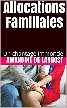 Allocations Familiales (Humiliations, Chantage, Degradation, Domination, Soumission): Un chantage immonde de Amandine De Lannost
