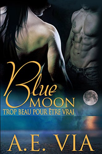 Blue Moon: Trop Beau Pour Etre Vrai de A.E. Via