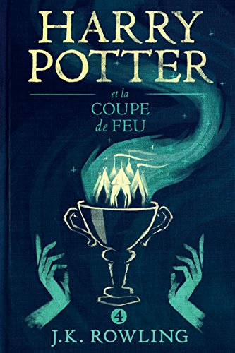 Harry Potter et la Coupe de Feu (La série de livres Harry Potter t. 4) de J.K. Rowling