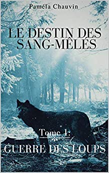 Le Destin des Sang-Mêlés: Tome 1 : Guerre des Loups de Paméla Chauvin