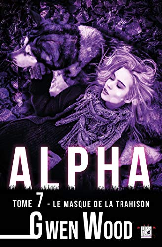 Alpha - Le masque de la trahison - Tome 7 (FantasyLips) de Gwen Wood