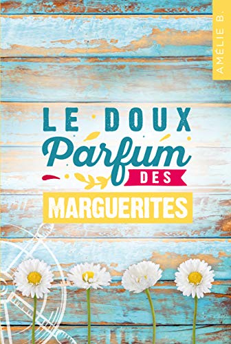 Le doux parfum des marguerites: Un roman d'été captivant où romance et suspense s'entremêlent habilement de Amélie B.