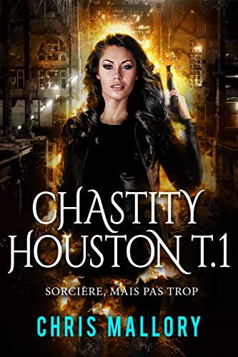 Sorcière, mais pas trop (Chastity Houston t. 1) de Chris Mallory