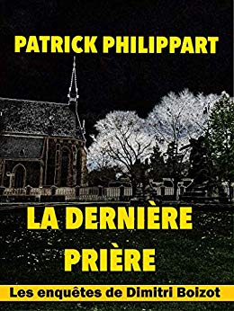 La dernière prière (Les enquêtes de Dimitri Boizot t. 9) de Patrick Philippart