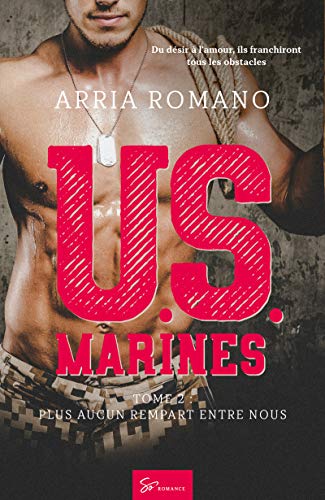 U.S. Marines - Tome 2: Plus aucun rempart entre nous de Arria Romano