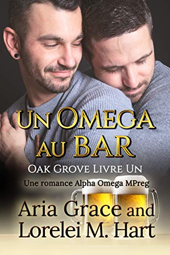 Un omega au bar: Une romance Alpha Omega MPreg (Oak Grove t. 1) de Aria Grace