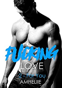 Fucking Love, Tome 2 : For You de Amheliie