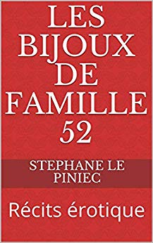 Les Bijoux de Famille 52: Récits érotique de STEPHANE LE PINIEC