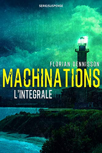 Machinations : L'intégrale de Florian Dennisson