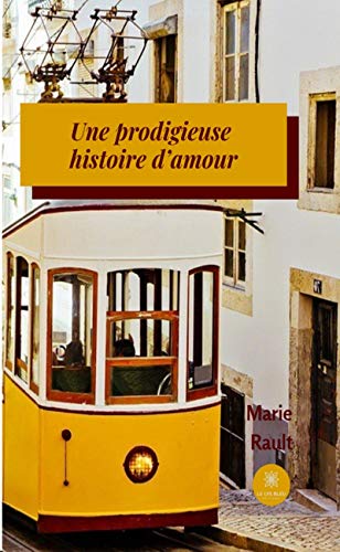 Une prodigieuse histoire d'amour: Romance de Marie Rault