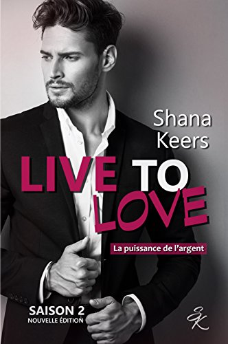 LIVE TO LOVE - Saison 2 (Nouvelle édition): La puissance de l'argent de Shana Keers