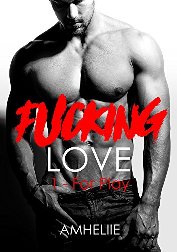 Fucking Love, Tome 1 : For Play de Amheliie