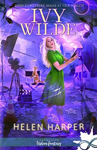 Meurtres, magie et télé-réalité: Ivy Wilde, T2 de Helen Harper