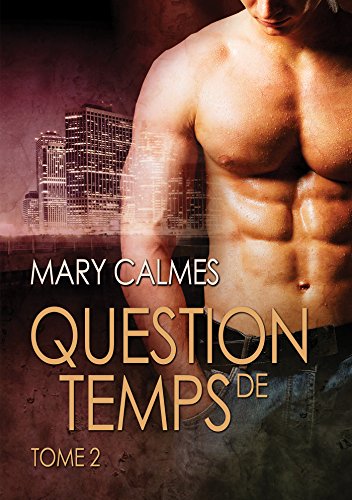 Question de temps, tome 2 (Tout vient à point...) de Mary Calmes