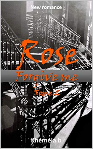 Rose: forgive me tome 2 de Khéméia b
