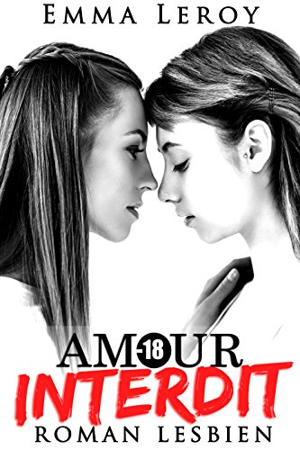 Amour Interdit: Roman Lesbien: (Roman Érotique, Première Fois, LGBT, Entre Femmes, Initiation) de Emma Leroy
