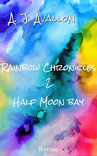 Rainbow Chronicles 2: Half Moon Bay de A.J. Avallon