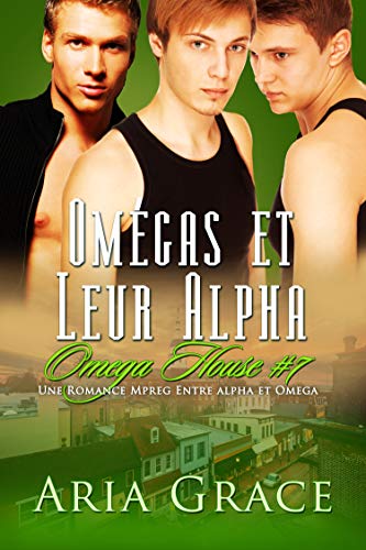 Omegas et Leur Alpha: M/M Non Shifter MPreg Romance (Omega House t. 7) de Aria Grace