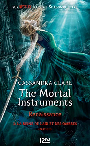 The Mortal Instruments, renaissance - tome 3 : La Reine de l'air et des ombres, partie 2 de Cassandra CLARE