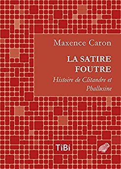La Satire foutre: Histoire de Clitandre et Phallusine (Tibi t. 2) de Maxence Caron