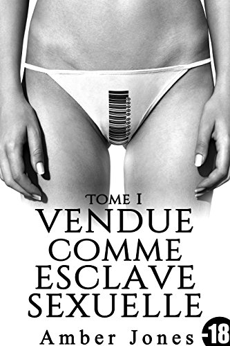 Vendue Comme Esclave Sexuelle (Tome 1): (Interdit Au Moins de 18 Ans) de Amber Jones