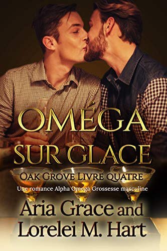 Oméga sur glace: Une romance Alpha Omega Grossesse masculine (Oak Grove t. 4) de Aria Grace