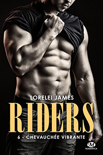Chevauchée vibrante: Riders, T6 de Lorelei James