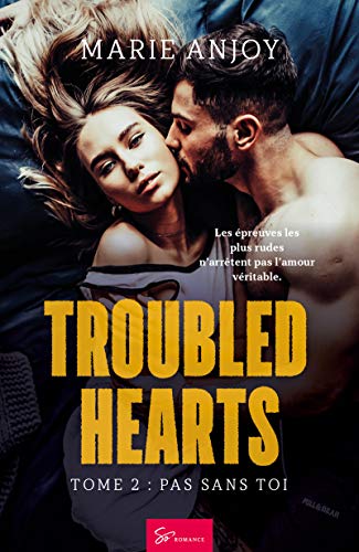 Troubled Hearts - Tome 2 : Pas sans toi: Saga romantique de Marie Anjoy